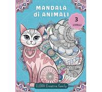 Mandala di Animali: Un’Attività Rilassante a 3 Livelli per Grandi e Piccoli: Un libro da colorare a 3 livelli per ritrovare calma, fantasia e momenti veri insieme, lontani da telefoni e schermi