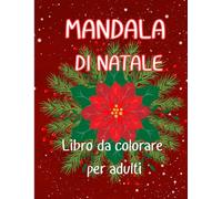Mandala di Natale libro da colorare per adulti: Più di 90 immagini da colorare che rappresentano le feste natalizie sotto forma di mandala, un libro ... nei giorni di festa e nei pomeriggi invernali