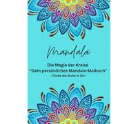 Mandala Die Magie der Kreise “Dein persönliches Mandala-Malbuch”: Finde die Ruhe in Dir