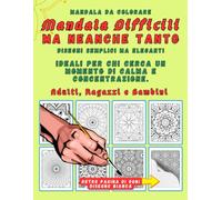 Mandala Difficili ma Neanche Tanto: Album da Colorare per Adulti e Bambini - Rilassati, Crea e Scopri l'Arte della Concentrazione.