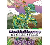 Mandala Dinosaurs: Stress Relief Coloring Book For Adults