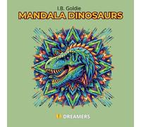 MANDALA DINOSAURS: Un viaggio preistorico nel relax e nella creatività (Mandala Dreamers Collection)