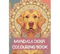 Mandala Dogs - A Relaxing Dog Colouring Book for Adults: Peaceful Dog Colouring for Mindful Relaxation
