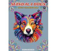 Mandala Dogs Adult Coloring Book: 50 Fun, Creative and Relaxing Animal Images with Mandala Patterns for Dog Lovers, Adults and Seniors (Mandala ... Coloring Books for Adults and Seniors)