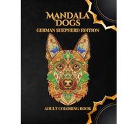 Mandala Dogs - German Shepherd Edition: Intricate Adult Coloring Book for Dog Lovers & Relaxation Mandala Designs