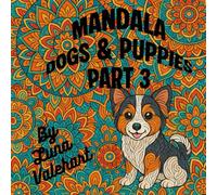 Mandala Dogs & Puppies Part 3: A Relaxing Adult Coloring Book Featuring Mandala Dogs, Puppies, and Stress-Relief Designs