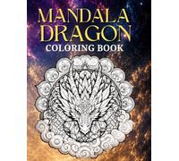 Mandala Dragon Coloring Book: 100 Grayscale Dragon Mandalas for Adults and Teens to Relax and Get Creative