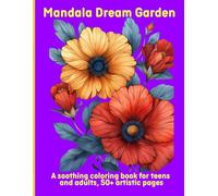 Mandala Dream Garden: A soothing coloring book for teens and adults, 50+ artistic pages