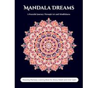 Mandala Dreams: A Peaceful Journey Through Art and Mindfulness: Relaxing Mandala Coloring Book for Stress Relief and Inner Calm