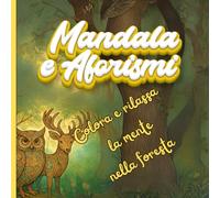 Mandala e aforismi: Colora e rilassa la mente nella foresta: Mandala da colorare per adulti con aforismi: 20 disegni antistress per la meditazione, la mindfulness e il relax quotidiano