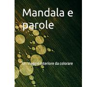 Mandala e parole: Un viaggio interiore da colorare