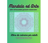 Mandala ed Arte, libro da colorare per adulti: libro antistress con mandala innovativi e geniali per adulti