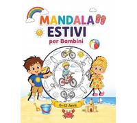 Mandala Estivi per Bambini 6-12 Anni: Libro da Colorare Vacanze - Disegni Rilassanti, Mare, Sole e Divertimento