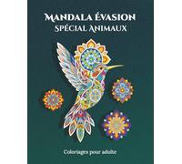 Mandala Évasion - Spécial Animaux (50 illustrations): Mandala adulte est un carnet de coloriage cozy. Une activité détente pour adulte, un moment zen ... l'année. Coloriages animaux cute garantis.