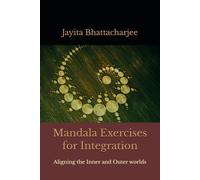 Mandala Exercises for Integration: Aligning the Inner and Outer worlds