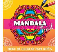Mandala Facil Libro de Colorear para Niños: Paginas para Colorear con Mandalas Sencillos tanto para Niños o Adultos Mayores Cuaderno de Pintar Grande XL Cuadrado 21 x 21 cm