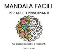 Mandala Facili per Adulti Principianti: 55 disegni semplici per rilassarsi e colorare senza stress (Simply Collection)