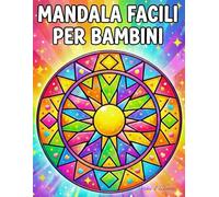 Mandala Facili per Bambini: Colora, gioca e divertiti con mandala super facili!