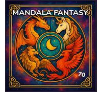 Mandala Fantasy - 70 disegni antistress a tema mitologico: Libro da colorare fantasy per ragazzi e adulti