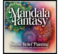 Mandala Fantasy - Stress Relief Painting: Libro da colorare per adulti e ragazzi (Coloring Book)