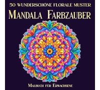 Mandala Farbzauber: 50 wunderschöne florale Muster im quadratischen Format | Einseitig bedrucktes Malbuch für Erwachsene zur Entspannung (Mal- und Rätselbücher Erwachsene)