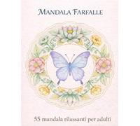 Mandala Farfalle: 55 mandala rilassanti con farfalle e fiori - libro da colorare per adulti