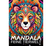 MANDALA - Feine Tierwelten: Das Malbuch für Erwachsene: Zauberhafte Kreaturen & filigrane Tiermotive - Das Ausmalbuch für die Stressbewältigung, Entspannung und balancierte Harmonie