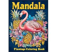 Mandala Flamingo Coloring Book: Flamingo Mandalas Pineapples, Tropical Stress Relief Coloring Pages for Adults and Teens