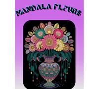 Mandala Fleurs: Livre de Coloriage Anti-stress pour Adultes avec Magnifiques Fleurs en Style Mandala