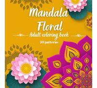 Mandala Floral Adult coloring book: 50 patterns of floral mandala coloring pages for all ages - anti-stress, relaxing book | 8.5x8.5 inch format | perfect for adults and children