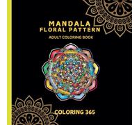 MANDALA FLORAL PATTERN: MANDALA ADULT COLORING BOOK