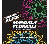 Mandala Floreali (Edizione Black) - libro da colorare: disegni semplici con linee spesse, rilassanti e creativi, adatti a tutte le età (Collana Colori Intrecciati - libri da colorare)