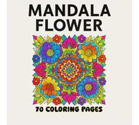 Mandala Flower - 70 Pagine da colorare per calmare l'ansia (forse)
