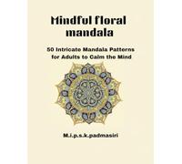 Mandala Flower Coloring Book for Adults: 50 Relaxing Floral Mandala Designs to Relieve Stress, Calm the Mind, and Spark Creativity: A Beautiful ... Book Gift (The Mindful Mandala Series)