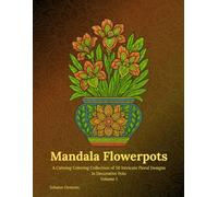 Mandala Flowerpots Volume 1: A Calming Coloring Collection of 50 Intricate Floral Designs in Decorative Pots