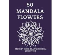 Mandala Flowers Coloring Book for Adults - 50 Hand-Drawn Floral Designs for Stress Relief: A Beautiful Collection of Flower Mandalas - Natures Harmony