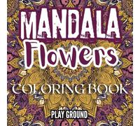 Mandala Flowers Colouring Book: 45 Intricate Floral Mandala patterns for kids and adults