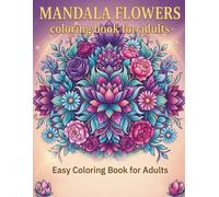 Mandala Flowers: Easy Coloring Book for Adults |35 Beautiful Floral Mandalas for Relaxation, Stress Relief and Mindfulness