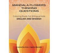 Mandala Flowers Thinking Questions: Coloring Book For Bilingual kids. English And Spanish