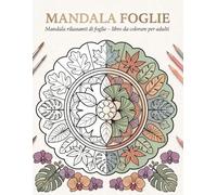 Mandala Foglie: Mandala rilassanti di foglie - libro da colorare per adulti
