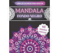 Mandala Fondo Negro: Libro de Colorear Para Adultos 40 Motivos Con Fondo Negro Formato Grande - Efecto Antiestrés