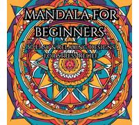 Mandala for Beginners: 50 Easy & Relaxing Designs for Stress Relief | Beginner-Friendly Adult Coloring Book for Mindfulness & Calm: A Calming Adult ... Anxiety Relief & Simple Creative Joy