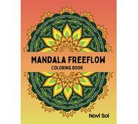 Mandala FreeFlow: 50 Intricate Mandalas for Teens and Adults to Unwind, Create, and Relax.