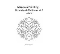 Mandala Frühling - Ein Malbuch für Kinder ab 6 Jahren: Einfache Mandalas zum Ausmalen