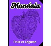 Mandala Fruit et Légume: Un Livre de Coloriage de Mandalas sur les Fruits et Légumes pour les Enfants de 3 à 6 ans