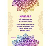 Mandala für Erwachsene mit Motivationssprüchen: Malen ist wie Meditation mit Farben - es schenkt Ruhe, Freude und ein Stück Kindheit zurück! ✨