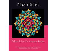 Mandala für innere Ruhe: 100 Ausmalmotive zur Entspannung, Achtsamkeit und Stressbewältigung - ideal für Erwachsene