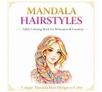Mandala Hairstyles: Stress Relief Coloring Book For Adults With Beautiful Hair Designs, Braids and Relaxing Drawing Patterns For Women