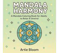 Mandala Harmony - A Mandala Coloring Book for Adults to Relax & Unwind: Simple and beautiful mandala designs for stress relief, mindful coloring, and ... geometry art, and peaceful zen patterns