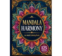 Mandala Harmony: An Adult Coloring Book: 125 Beautiful Mandalas for Relaxation, Mindfulness & Stress Relief